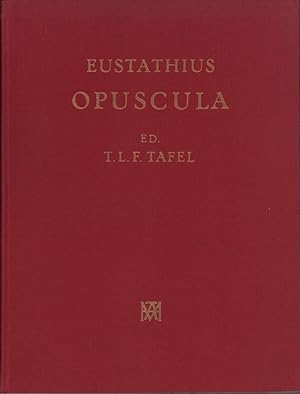 Eustathii Metropolitae Thessalonicensis Opuscula. Accedunt Trapezuntinae Historiae Scriptores Pan...