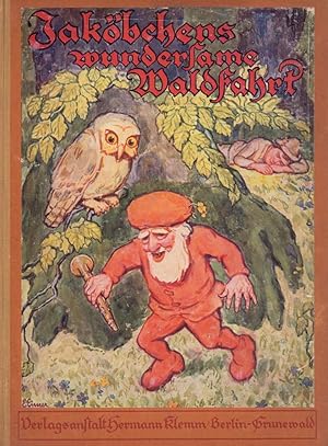 Jaköbchens wundersame Waldfahrt. Ein deutsches Märchen von Walter Schweter. Mit Bildern von Ernst...