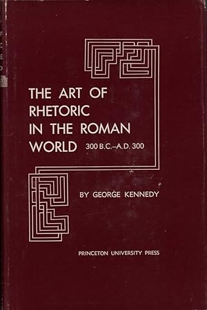 Bild des Verkufers fr The art of rhetoric in the Roman world. 300 B.C. - A.D. 300. zum Verkauf von Antiquariat Reinhold Pabel