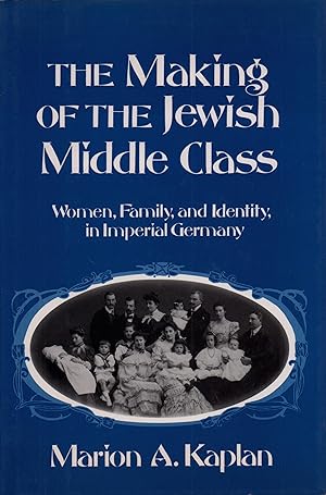 Bild des Verkufers fr The making of the Jewish middle class. Women, family, and identity in imperial Germany. zum Verkauf von Antiquariat Reinhold Pabel