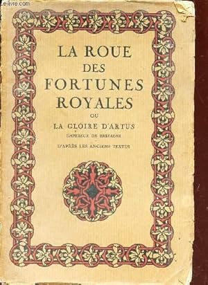 Bild des Verkufers fr LA ROUE DES FORTUNES ROYALES OU LA GLOIRE D'ARTUS, EMPEREUR DE BRETAGNE. zum Verkauf von Le-Livre