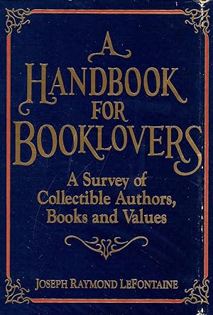 Seller image for A HANDBOOK FOR BOOKLOVERS. A SURVEY OF COLLECTIBLE AUTHORS, BOOKS, AND VALUES. for sale by Legacy Books