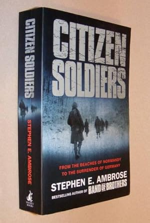 Seller image for CITIZEN SOLDIERS - The US Army from the Normandy Beaches to the Surrender of Germany for sale by A Book for all Reasons, PBFA & ibooknet