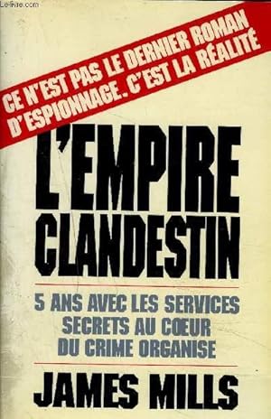 Seller image for L'EMPIRE CLANDESTIN - CINQ ANS AVEC LES SERVICES SECRETS AU COEUR DU CRIME ORGANISE. for sale by Le-Livre