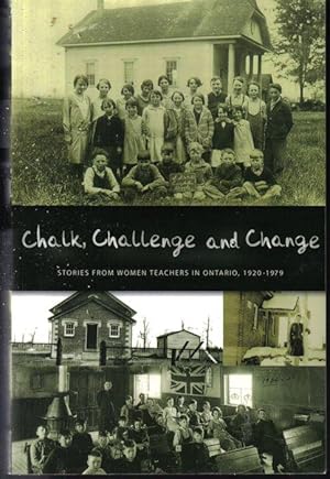 Chalk, Challenge and Change, Stories from Women Teachers in Ontario 1920-1979