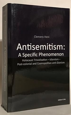 Antisemitism: A Specific Phenomenon. Holocaust Trivialization - Islamism - Post-colonial and Cosm...