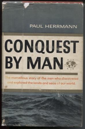 Conquest by Man: The marvellous story of the men who discovered and explored the lands and seas o...