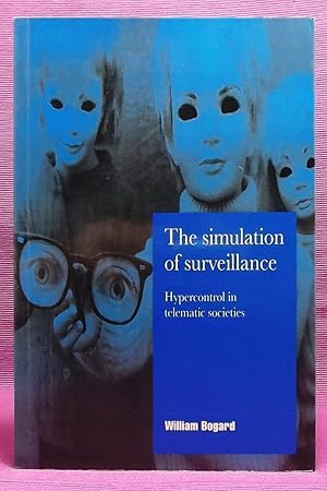 The Simulation of Surveillance: Hypercontrol in Telematic Societies (Cambridge Cultural Social St...