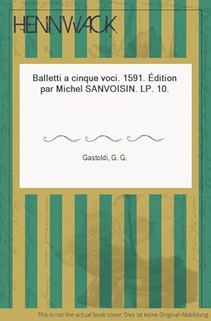 Balletti a cinque voci. 1591. Édition par Michel SANVOISIN. LP. 10.