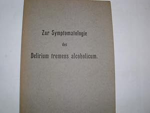Zur Symptomatologie des Delirium tremens alcoholicum. Inaugural-Dissertation verfaßt und der Hohe...