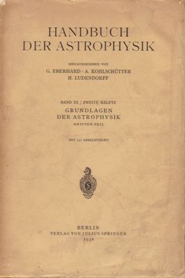 Image du vendeur pour Handbuch der Astrophysik - Band III / Zweite Hlfte: GRUNDLAGEN DER ASTROPHYSIK : Dritter Teil mis en vente par PRIMOBUCH