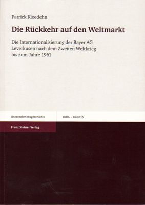 Die Rückkehr auf den Weltmarkt: Die Internationalisierung der Bayer AG Leverkusen nach dem Zweite...