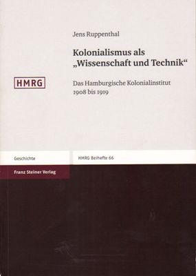 Kolonialismus als Wissenschaft und Technik - Das Hamburgische Kolonialinstitut 1908 Bis 1919