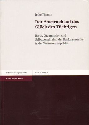 Der Anspruch auf das Glück des Tüchtigen (Beruf, Organisation und Selbstverständnis der Bankanges...