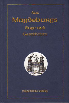 Aus Magdeburgs Sage und Geschichte