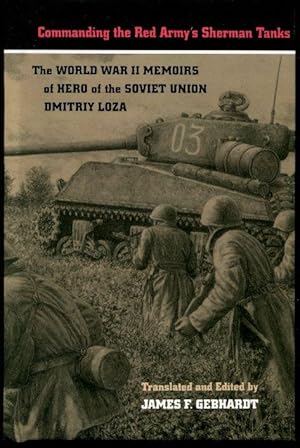 Commanding the Red Army's Sherman Tanks: The World War II Memoirs of Hero of the Soviet Union Dmi...