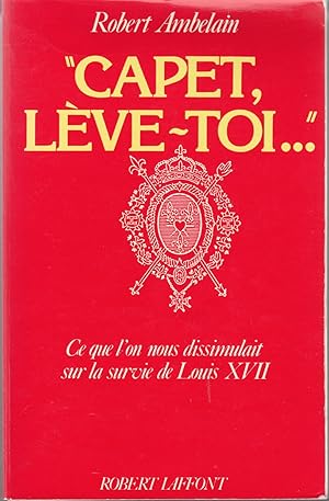 Bild des Verkufers fr Capet, lve-toi." Ce que l'on nous dissimulait sur la survie de Louis XVII zum Verkauf von le livre ouvert. Isabelle Krummenacher