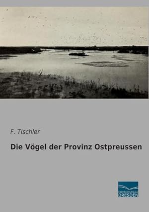 Seller image for Die Vgel der Provinz Ostpreussen for sale by BuchWeltWeit Ludwig Meier e.K.