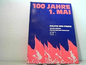 100 Jahre 1. Mai. - Politik und Poesie. Herausgegeben und zusammengefasst von Walter Göhring.