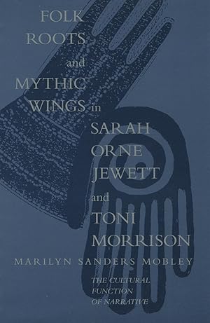 Immagine del venditore per Folk Roots and Mythic Wings in Sarah Orne Jewett and Toni Morrison : The Cultural Function of Narrative venduto da Kenneth A. Himber