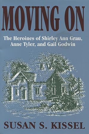 Seller image for Moving On: The Heroines of Shirley Ann Grau, Anne Tyler, and Gail Godwin for sale by Kenneth A. Himber