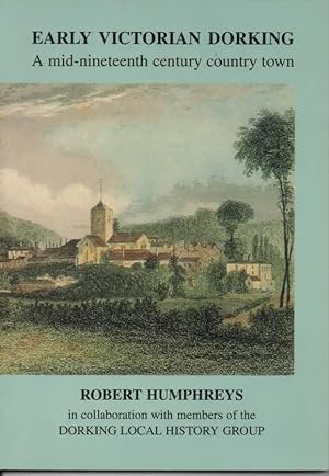 Bild des Verkufers fr Early Victorian Dorking A Mid-Nineteenth Century Country Town zum Verkauf von C P Books Limited