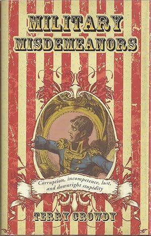 Image du vendeur pour Military Misdemeanors: Corruption, incompetence, lust and downright stupidity mis en vente par Auldfarran Books, IOBA