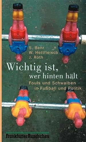 Seller image for Wichtig ist, wer hinten hlt: Fouls und Schwalben in Fussball und Politik for sale by Versandbuchhandlung Kisch & Co.