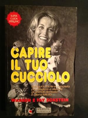 Seller image for CAPIRE IL TUO CUCCIOLO UNA GUIDA FACILE E COMPLETA PER SCEGLIERE E ALLEVARE GLI ANIMALI DOMESTICI IN PIENA FELICITA' for sale by Il Mondo Nuovo
