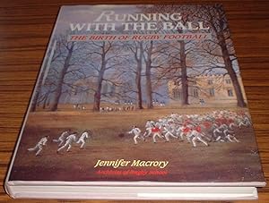 Running with the Ball: Birth of Rugby Football * Signed By Author *