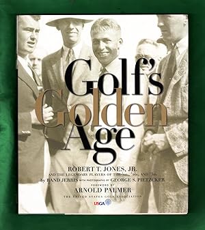 Golf's Golden Age: Robert T. Jones and the Legendary Players of the 10, 20's and 30's