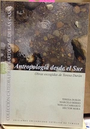 Antropología desde el Sur. Obras escogidas de Teresa Durán. Editores : Teresa Durán - Marcelo Ber...