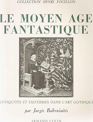 Le Moyen-Age fantastique.Antiquités et exotismes dans l'Art Gothique