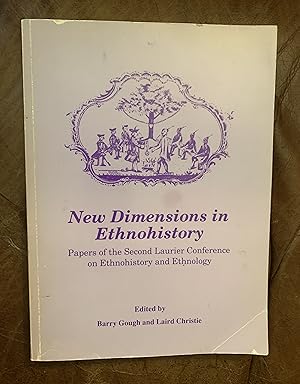 New Dimensions in Ethnohistory Papers of the Second Laurier Conference on Ethnohistory and Ethnol...