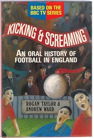 Image du vendeur pour Kicking and Screaming: An Oral History of Football in England mis en vente par Michael Moons Bookshop, PBFA