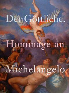 Der Gottliche. Hommage an Michelangelo. Bonn, 6, Februar - 25, Mai 2015