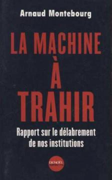 Seller image for La machine  trahir. rapport sur le dlabrement de nos institutions for sale by librairie philippe arnaiz