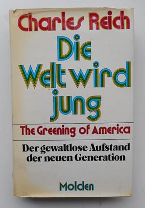 Bild des Verkufers fr Die Welt wird jung. The Greening of America. Der gewaltlose Aufstand der neuen Generation. zum Verkauf von Der Buchfreund