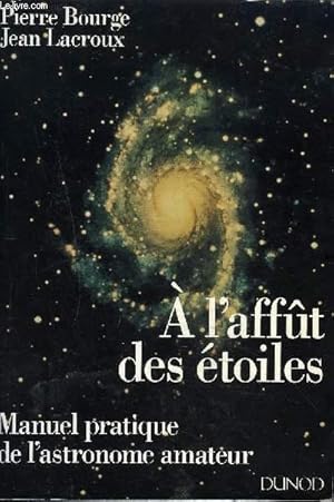 Bild des Verkufers fr A L'AFFUT DES ETOILES - MANUEL PRATIQUE DE L'ASTRONOME AMATEUR / 13E EDITION ENTIEREMENT REFONDUE. zum Verkauf von Le-Livre