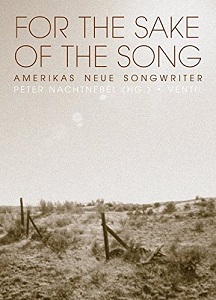 For the Sake of the Song. Amerikas neue Songwriter. Devendra Banhart, Bright Eyes, Cat Power, Ani...