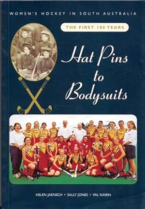 Seller image for Hat Pins to Bodysuits. Women  s Hockey in South Australia The First 100 Years. for sale by Adelaide Booksellers