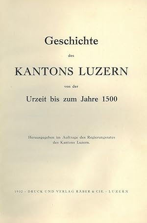 LUZERN. - Geschichte des Kantons Luzern von der Urzeit bis zum Jahre 1500.