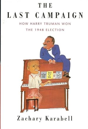 THE LAST CAMPAIGN : How Harry Truman Won the 1948 Election