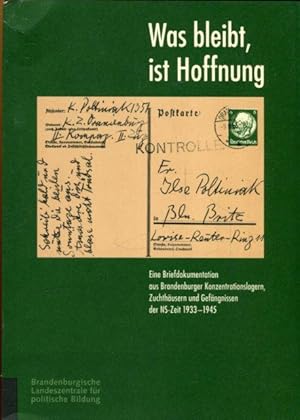 Bild des Verkufers fr Was bleibt, ist Hoffnung. Eine Briefdokumentation aus Brandenburger Konzentrationslagern, Zuchhusern und Gefngnissen der NS-Zeit 1933- 1945. zum Verkauf von Antiquariat am Flughafen