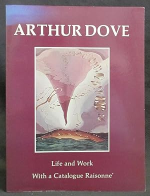Arthur Dove: Life and Work with a Catalogue Raisonné