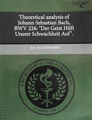 Immagine del venditore per Theoretical analysis of Johann Sebastian Bach, BWV 226: "Der Geist Hilft Unsrer Schwachheit Auf". venduto da School Haus Books