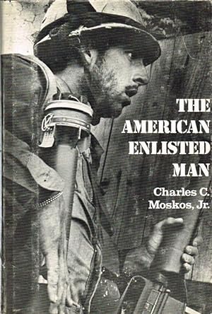 Image du vendeur pour THE AMERICAN ENLISTED MAN : THE RANK AND FILE IN TODAY'S MILITARY (SIGNED COPY) mis en vente par Paul Meekins Military & History Books