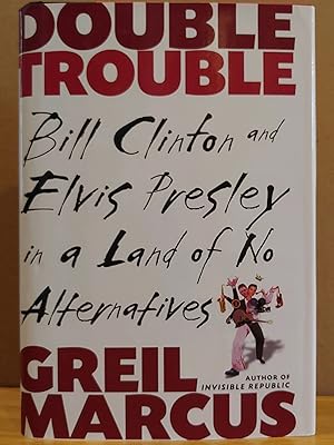 Seller image for Double Trouble: Bill Clinton and Elvis Presley in a Land of No Alternatives for sale by H.S. Bailey