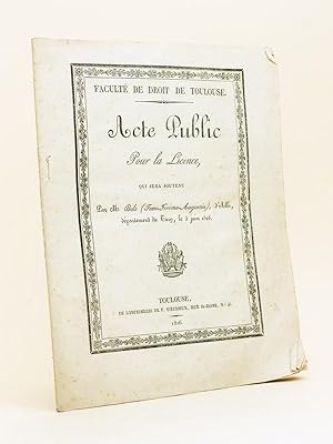 Seller image for Facult de Droit de Toulouse. Acte Public pour la Licence, qui sera soutenu par M. Bole, d'Albi, dpartement du Tarn, le 3 juin 1826 [ Droit romain - Code civil : Du Mariage - Du consentement - Procdure civile - Code de Commerce : Des Faillites. De la cession des biens ] for sale by Librairie du Cardinal