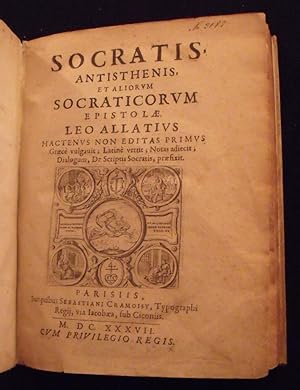 Socratis, Antisthenis, et aliorum Socraticorum epistolae. Leo Allatius hactenus non editas primus...